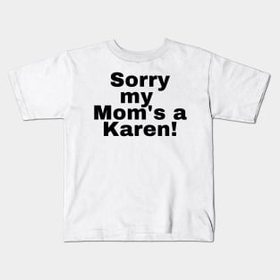 Sorry my mom's a karen Kids T-Shirt